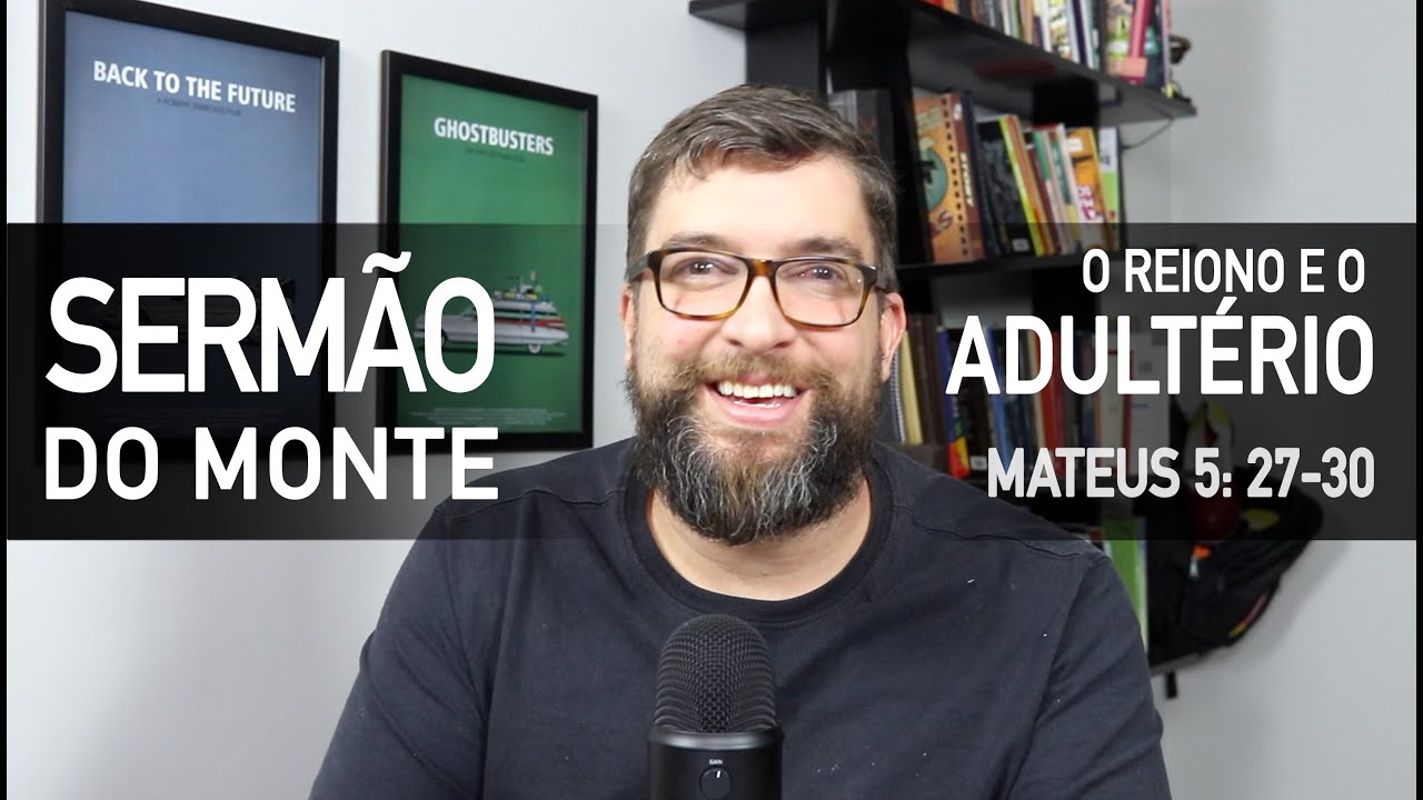 Adultério e Traição (Mateus 5:27-30) Sermão do Monte com Marcos Botelho