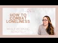 HOW TO Combat Loneliness: While working remotely