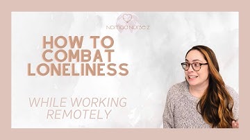 HOW TO Combat Loneliness: While working remotely