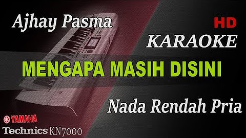 AJHAY PASMA - MENGAPA MASIH DISINI ( NADA RENDAH PRIA ) || KARAOKE
