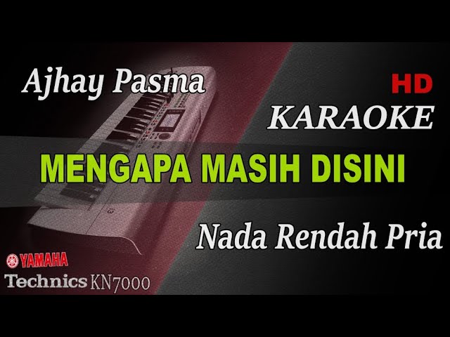 AJHAY PASMA - MENGAPA MASIH DISINI ( NADA RENDAH PRIA ) || KARAOKE class=