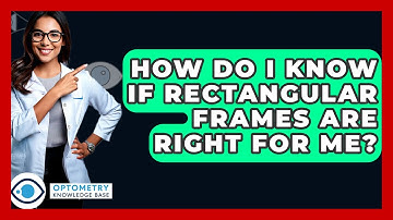 How Do I Know If Rectangular Frames Are Right For Me? - Optometry Knowledge Base