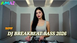 Dj Breakbeat Bass Terbaru 2026 - DJ AMAI