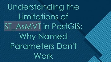 Understanding the Limitations of ST_AsMVT in PostGIS: Why Named Parameters Don