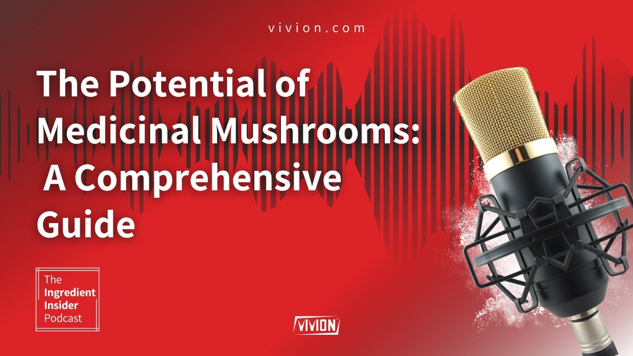 The Ingredient Insider Podcast Ep.4- The Potential of Medicinal Mushrooms: A Comprehensive Guide