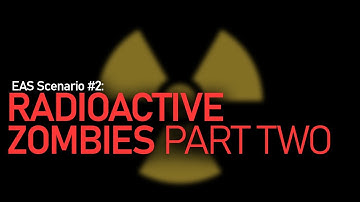 EAS Scenario #2 - Radioactive Zombies (Part Two)