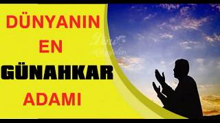 DÜNYANIN EN GÜNAHKAR ADAMI..(İBRETLİK DİNİ HİKAYE)