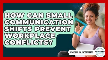 How Can Small Communication Shifts Prevent Workplace Conflicts? - Work Life Balance Experts