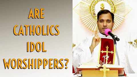 Are Catholics Idol Worshippers? - Fr Joseph Edattu...