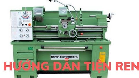 hướng dẫn tiện ren trên máy tiện cơ nhật chi tiết nhất. @myhung4647
