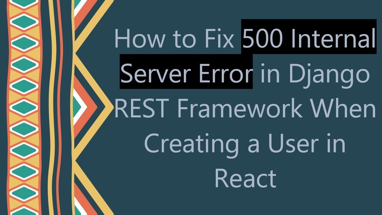 How to Fix 500 Internal Server Error in Django REST Framework When Creating a User in React
