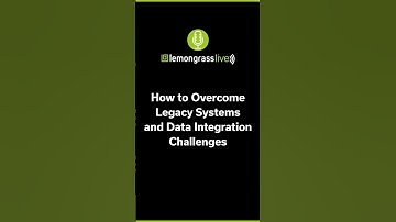 How to Overcome Legacy Systems and Data Integration Challenges | Lemongrass Live