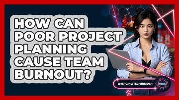 How Can Poor Project Planning Cause Team Burnout? - Emerging Tech Insider