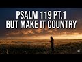 Psalm 119a But Make It Country