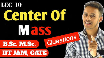 (LEC- 10) Center of Mass of discrete system | B.Sc. | M.Sc. | IITJAM | GATE |