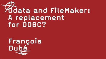 Odata and FileMaker: A replacement for ODBC?   -   François Dubé