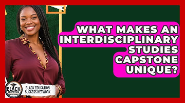 What Makes An Interdisciplinary Studies Capstone Unique? - Black Education Success Network