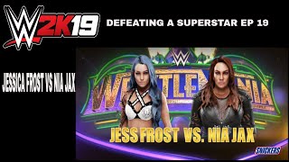 Wwe 2K19 Defeating A Superstar Ep.19 Jessica Frost Vs Nia Jax