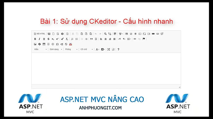 Asp.net MVC nâng cao - Bài 1: Sử dụng Ckeditor - Cấu hình nhanh