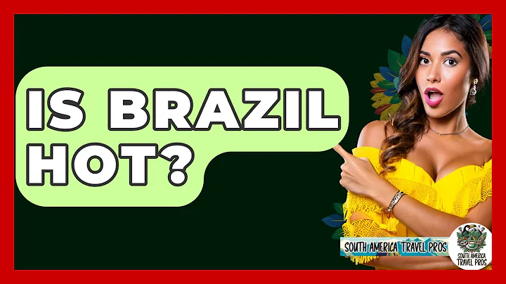 Is Brazil Hot? - South America Travel Pros