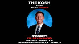 Episode 76: Dr. Bryan Davis - Superintendent Of Oshkosh Area School District