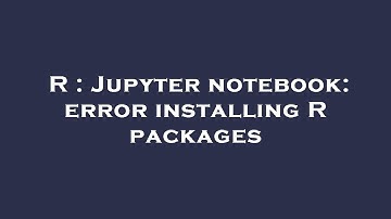 R : Jupyter notebook: error installing R packages