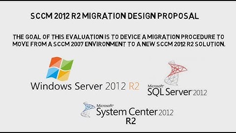 SCCM 2007 to SCCM 2012 R2 migration design proposal