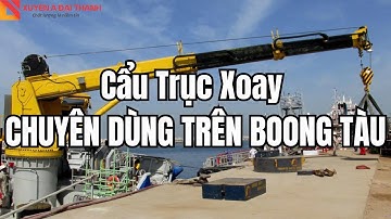 Hướng Dẫn Chọn Các Cầu Trục Cẩu Trục Xoay 360 Độ Chuyên Dùng Trên Boong Tàu Biển Cảng Như Thế Nào?