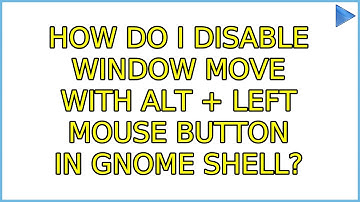Ubuntu: How do I disable window move with alt + left mouse button in GNOME Shell? (7 Solutions!!)