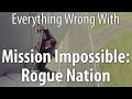 Everything Wrong With Mission Impossible Rogue Nation