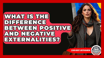 What Is The Difference Between Positive And Negative Externalities? - Learn About Libertarianism