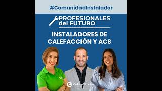 Instaladores de Calefacción y ACS | Serie Profesionales del Futuro #ComunidadInstalador®