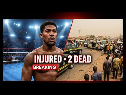 Anthony Joshua Injured in Fatal Nigeria Car Crash — 2 Dead | Breaking News