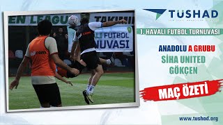 TÜSHAD 1. Havalı Futbol Turnuvası /Anadolu A Grubu / SİHA UNITED-GÖKÇEN / Maç Özeti