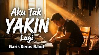 Aku Tak Yakin Lagi - Garis Keras Band ||  