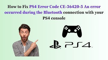 Fix PS4 Error Code CE-36420-5 An error occurred during Bluetooth connection with your PS4 console