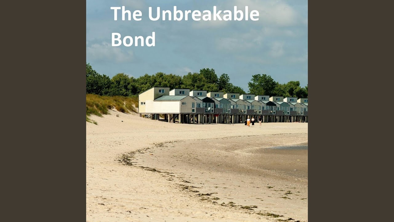 The Unbreakable Bond