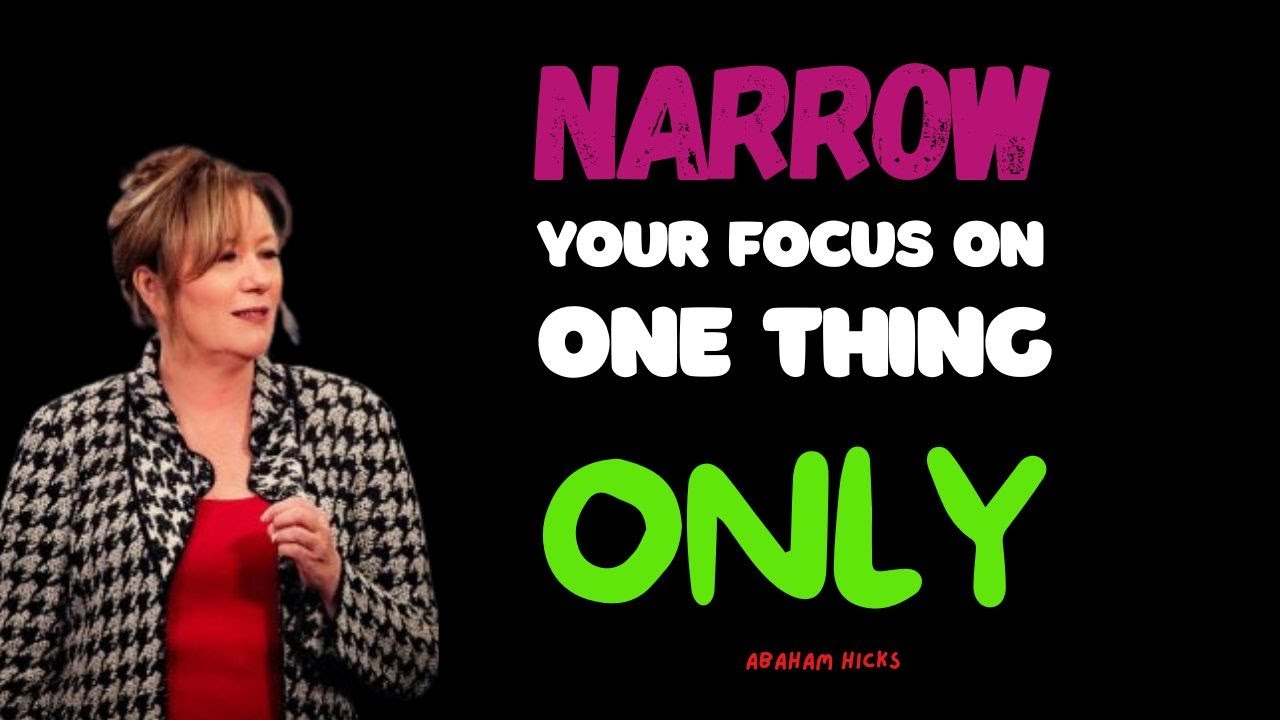 Abraham Hicks 2024 - Narrow Your Focus On One Thing Only & Watch Miracles Happen