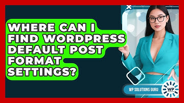 Where Can I Find WordPress Default Post Format Settings? - WP Solutions Guru