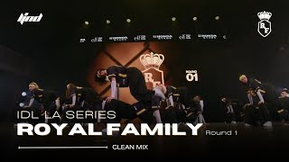 Royal Family | IDL LA Series Round 1 Clean Mix