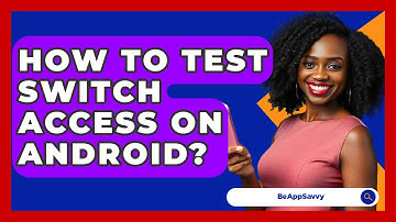 How To Test Switch Access On Android? - Be App Savvy