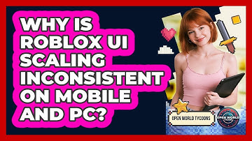 Why Is Roblox UI Scaling Inconsistent On Mobile And PC? - Open World Tycoons