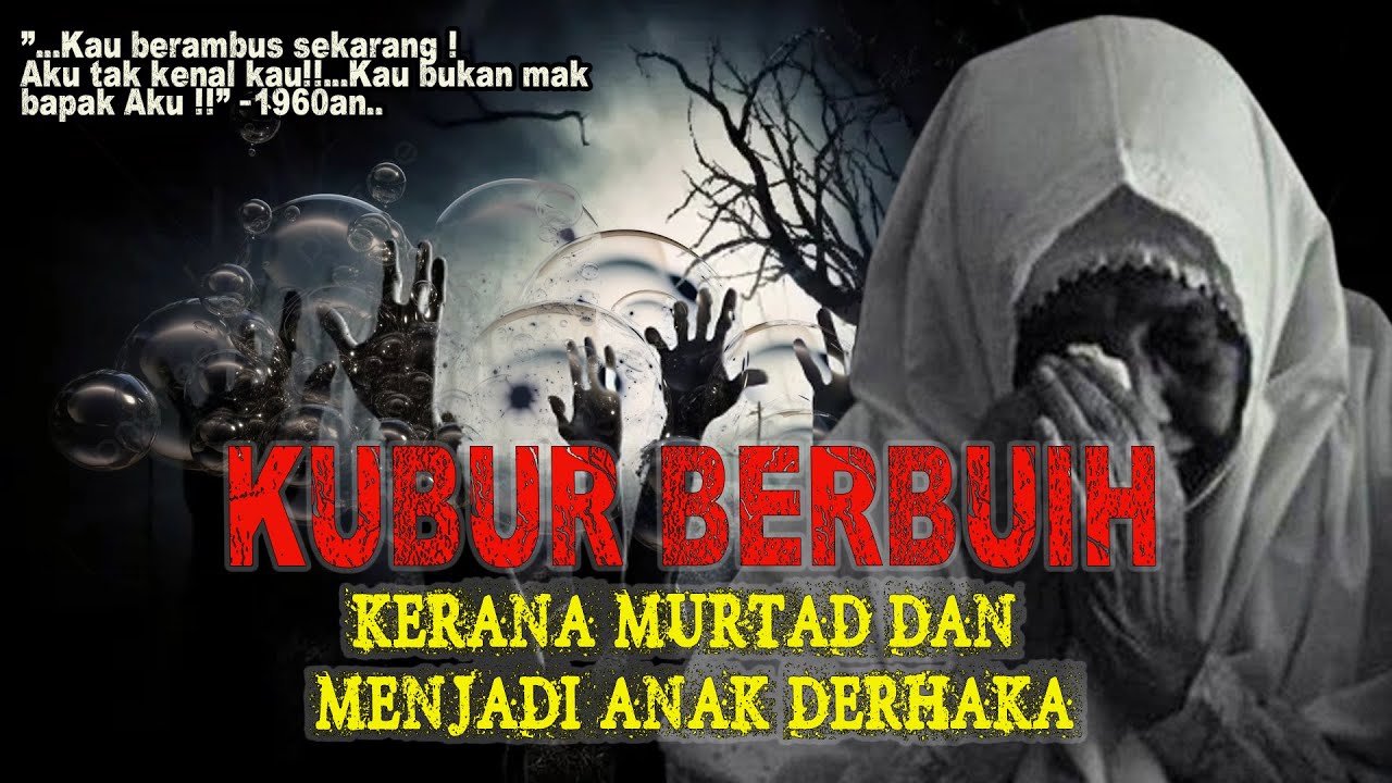 MEREMANG ❗ KUBUR BERBUIH : KERANA MURTAD DAN MENJADI ANAK DERHAKA