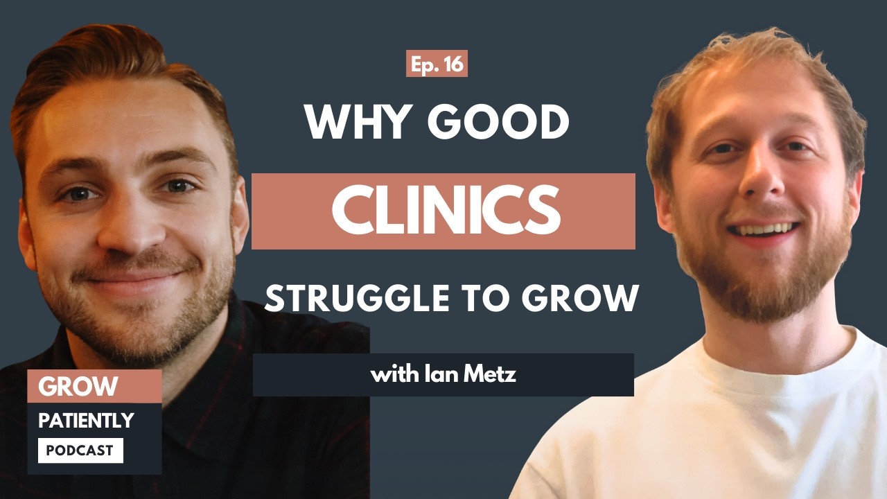 Ian Metz: Why Good Clinics Struggle to Grow | Grow Patiently Podcast