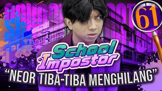 School Impostor  Day 61 Neor Tibatiba Menghilang