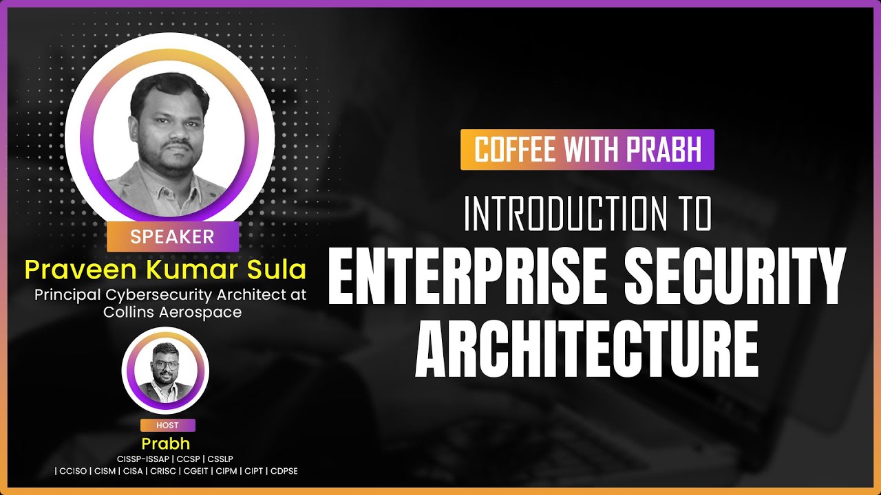 Introduction to Enterprise Security Architecture by Praveen