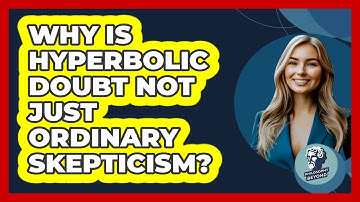 Why Is Hyperbolic Doubt Not Just Ordinary Skepticism?