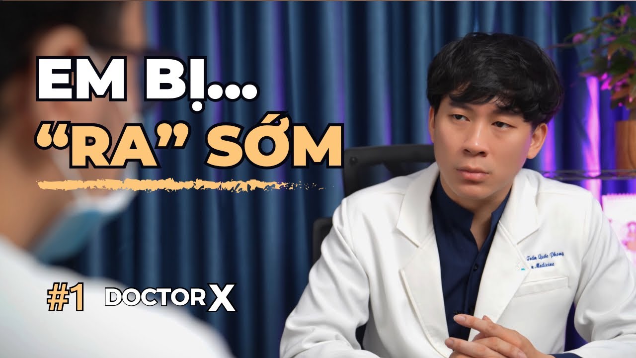 Bác Sĩ Giải Thích Về Xuất Tinh Sớm Và Cách Kéo Dài Thời Gian Quan Hệ | Ths.Bs Trần Quốc Phong