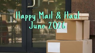 Happy Mail & Haul ~ June 2026