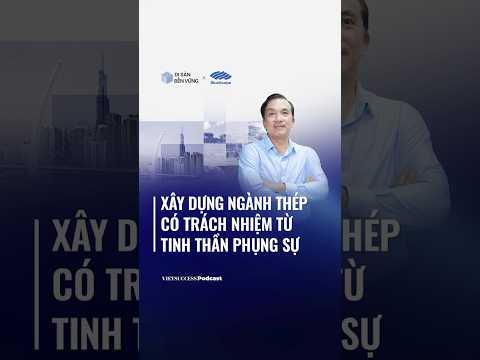 Xây dựng ngành thép có trách nhiệm từ tinh thần phụng sự | Di Sản Bền Vững #1